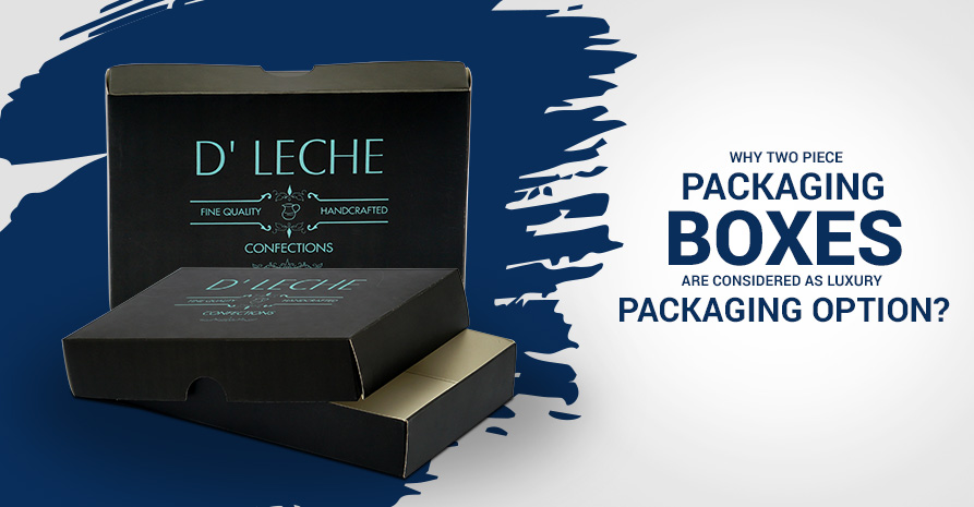 Why Two Piece Packaging boxes are considered as luxury Packaging option?