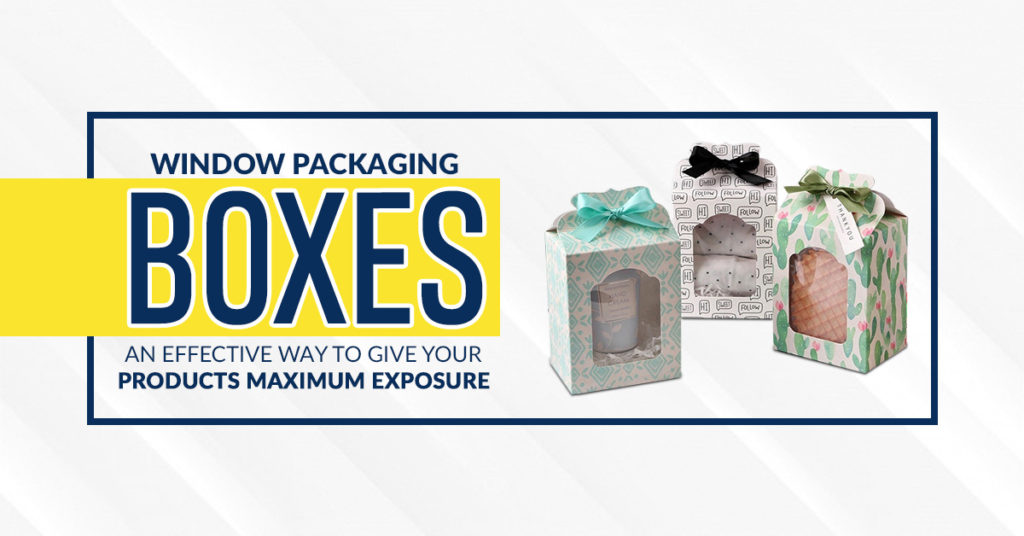 Window Packaging Boxes – An Effective Way to Give Your Products Maximum Exposure