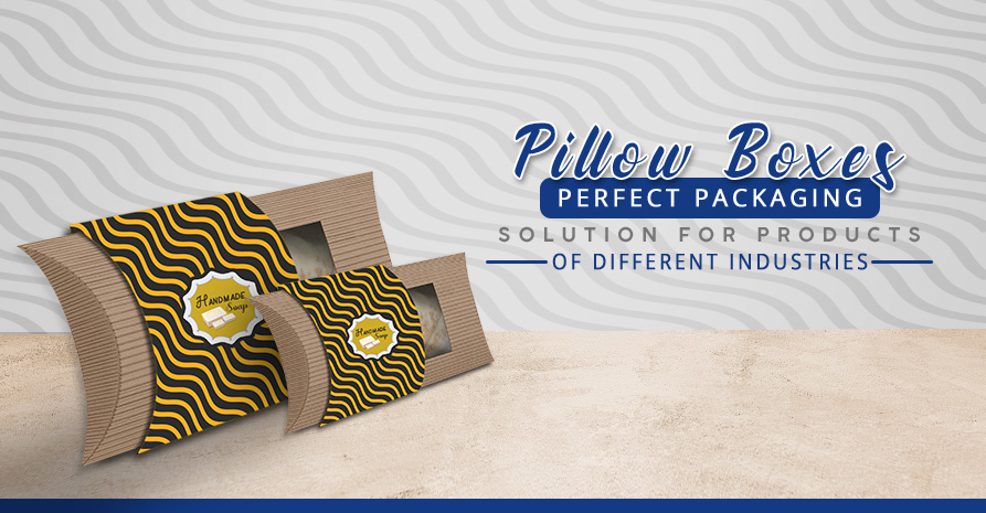 Pillow Boxes – A Perfect Packaging Solution for Products of Different Industries