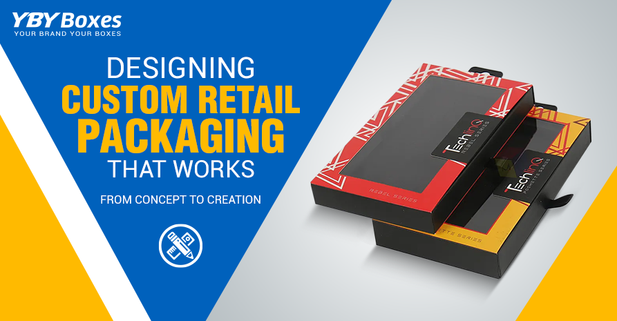 From Concept to Creation: Designing Custom Retail Packaging That Works. 