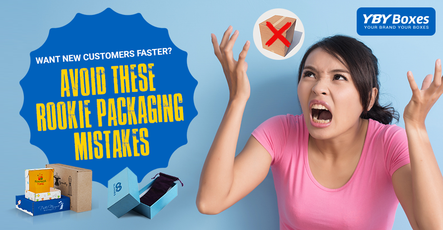 Want New Customers Faster? Avoid These Rookie Packaging Mistakes