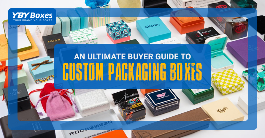 An Ultimate Buyer Guide for Custom Packaging Boxes