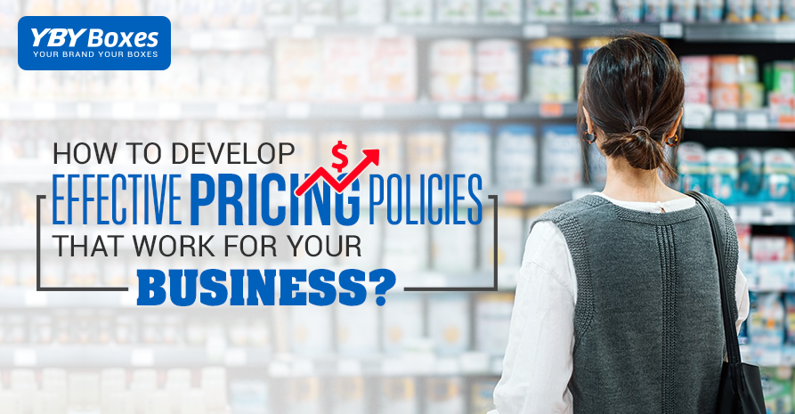 How to Develop Effective Pricing Policies That Work Well for Your Business?