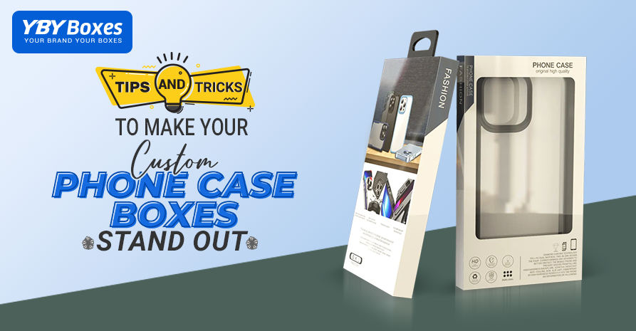 Tips and Tricks to Make Your Custom Phone Case Boxes Stand Out.