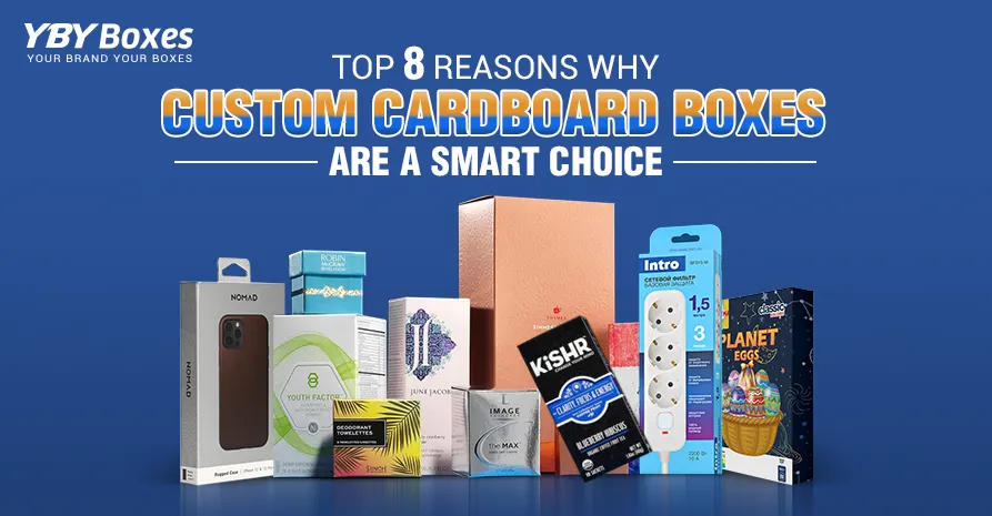 Top 8 Reasons Why Custom Cardboard Boxes Are a Smart Choice.