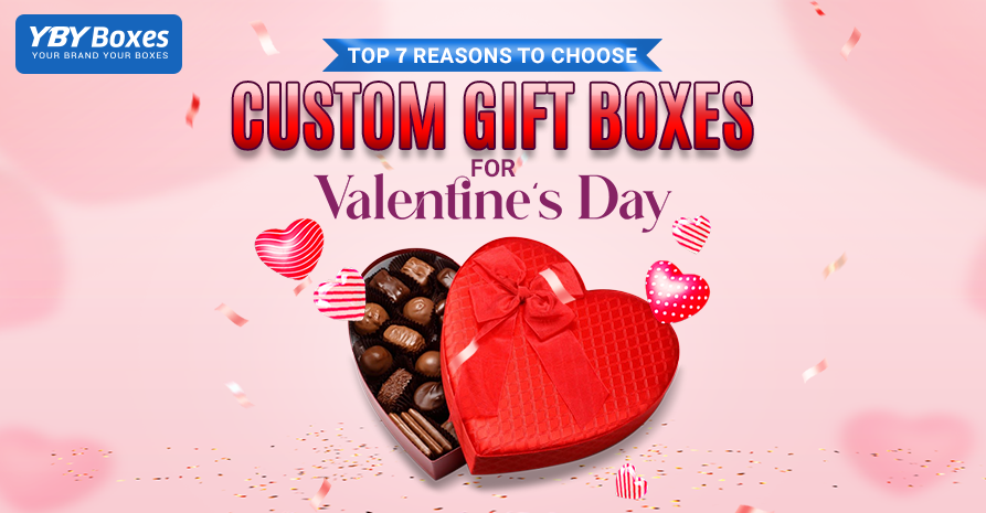 Top 7 Reasons to Choose Custom Gift Boxes for Valentine’s Day.