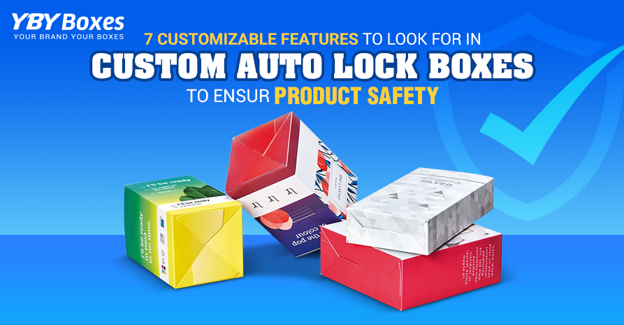 7 Customizable Features to Look for in Custom Auto Lock Boxes to Ensure Product Safety.