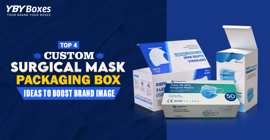 Top 4 Custom Surgical Mask Packaging Box Ideas to Boost Brand Image.