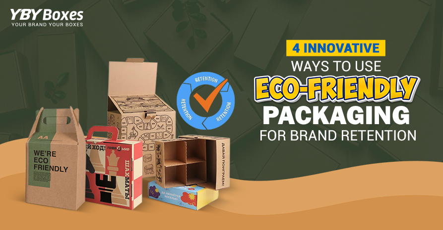 4 Innovative Ways to Use Eco-Friendly Packaging for Better Brand Retention.