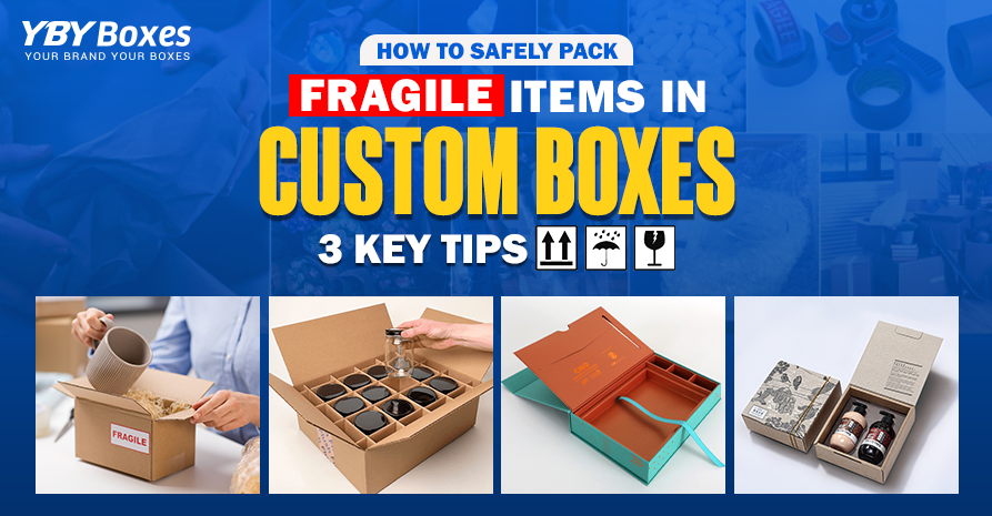 How to Safely Pack Fragile Items in Custom Boxes: 3 Key Tips