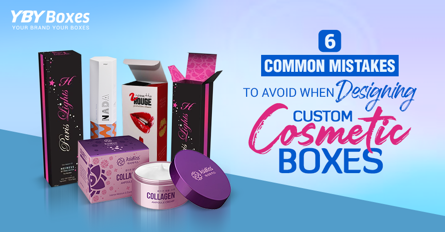 6 Common Mistakes to Avoid When Designing Custom Cosmetic Boxes